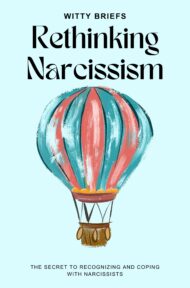 Summary of Rethinking Narcissism: The Secret to Recognizing and Coping with Narcissists